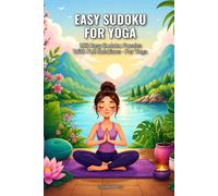 Easy Sudoku for Yoga: 100 Easy Sudoku Puzzles With Full Solutions - For Yoga