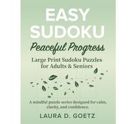 Easy Sudoku - Peacefull Progress - Large Print Sudoku Puzzles for Adults and Seniors: Easy Logic Puzzles for Mindfulness, Relaxation, Focus, and Brain Training