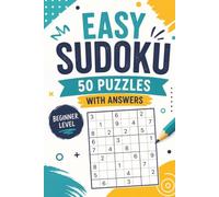 Easy Sudoku Puzzles: 50 Beginner-Friendly Puzzles with Solutions: A Relaxing Sudoku Puzzle Book for Beginners and Casual Solvers