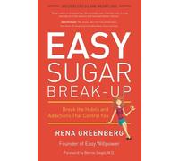 Easy Sugar Break-Up: Break the Habits and Addictions That Control You