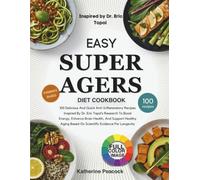 Easy Super Agers Diet Cookbook: 100 Delicious And Quick Anti-Inflammatory Recipes Inspired By Dr. Eric Topol’s Research To Boost Energy, Enhance Brain ... Based On Scientific Evidence For Longevity