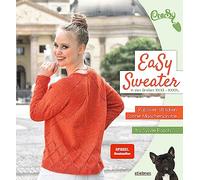 EaSy Sweater: Pullover stricken ohne Maschenprobe. Die Top-Down-Methode zum Pullover stricken in einem Stück. Mit verschiedenen Kragen & Ausschnittformen, Zopfmuster, Lochmuster, auch für Anfänger
