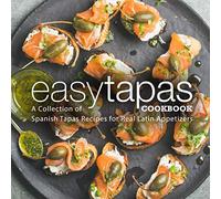 Easy Tapas Cookbook: A Collection of Spanish Tapas Recipes for Real Latin Appetizers (2nd Edition)