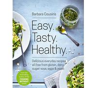 Easy Tasty Healthy : All Recipes Free from Gluten, Dairy, Sugar, Soya, Eggs and Yeast