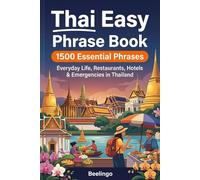 Easy Thai Phrase Book for Travel: 1500+ Essential Phrases for Vacation, Restaurants, Hotels & Everyday Conversations in Thailand: The Essential ... Local Slang, Expressions & Survival Phrases