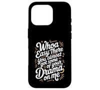 Easy There Keep That Drama To Yourself - Case for iPhone 16 Pro