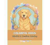Easy-to-Color Designs Colorful Dogs Adult Coloring Book for Mindfulness, Meditation, and Creative Fun: Stress Relieving Creative Fun Drawings to Calm Down, Reduce Anxiety & Relax