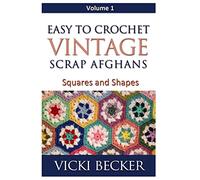 Easy To Crochet Vintage Scrap Afghans: Squares and Shapes: Volume 1