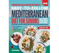 Easy-to-Follow Mediterranean Diet Cookbook for Seniors: Your Evidence-Backed Guide With Delicious Recipes for Weight Control & Longevity, Targeting Key Health Concerns for Wellbeing & Aging With Joy