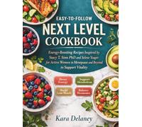 Easy-to-Follow Next Level Cookbook: Energy-Boosting Recipes Inspired by Stacy T. Sims PhD and Selene Yeager for Active Women in Menopause and Beyond to Support Vitality