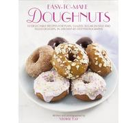 Easy-To-Make Doughnuts: 50 Delectable Recipes for Plain, Glazed, Sugar-dusted and Filled Delights, in 200 Step-by-step Photographs