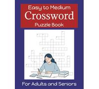 Easy to Medium Crossword Book: 50 Large Print Puzzles for Adults and Seniors - 1000 Everyday Words - With a Few Tough One to Challenge Your Brain and Keep You Sharp