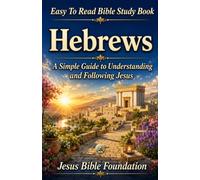 Easy to Read Bible Study Book Hebrews: A Simple Guide to Understanding and Following Jesus