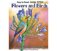 Easy to Read Large Print Flowers and Birds: Puzzles From 373 to 900 Dots: Volume 20 (Dot to Dot Books For Adults)