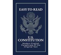 Easy-to-Read U.S. Constitution: Modern Paraphrase of the Original Text: With the Declaration of Independence