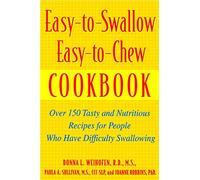 Easy-to-Swallow, Easy-to-Chew Cookbook: Over 150 Tasty And Nutritious Recipes For People Who Have Difficulty Swallowing