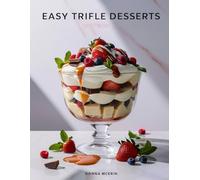 Easy Trifle Desserts: “Simple, Layered & Irresistible Trifle Recipes - Perfect Creamy, Fruity & Chocolate Desserts for Every Celebration” (The Sweet Comforts Collection)