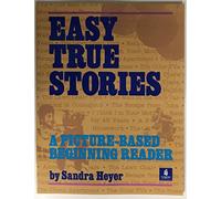 Easy True Stories: A Picture-Based Beginning Reader
