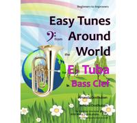 Easy Tunes from Around the World for E Flat Tuba in Bass Clef: 70+ traditional melodies and rounds from 40 countries arranged for beginner tuba ... (Tuba Music for Beginners and Improvers)