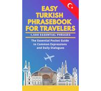 Easy Turkish Phrasebook for Travelers: A Pocket Size Guide with 1,500 Essential Phrases: The Essential Handbook for Common Expressions and Daily Dialogues