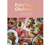 Easy Vegan Christmas : 80 Plant-Based Recipes for the Festive Season