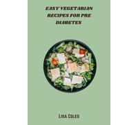 Easy Vegetarian Recipes for Pre Diabetes: Simple Plant-Based Meals to Balance Blood Sugar, Boost Energy, and Support Pre-Diabetes Management