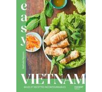 Easy Vietnam : bases et recettes incontournables: Les meilleures recettes de mon pays