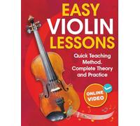 Easy Violin Lessons for Beginners: Quick Teaching Method. Complete Theory and Practice. With Online Video