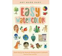 Easy Watercolor: Volume 1 Simple step-by-step lessons for learning to paint in watercolor (Art Made Easy)