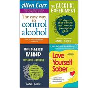 Easy Way to Control Alcohol, The Alcohol Experiment, This Naked Mind, Love Yourself Sober 4 Books Collection Set