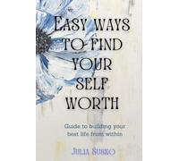 Easy ways to find your self- worth: guide to build your best life from within