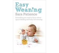 Easy Weaning: Everything you need to know about spoon feeding and baby-led weaning