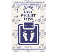 Easy Weight Loss: No Stress. No Diet.: Pleasant Way To Lose Weight With Art De Vivre À la Française, Gentle Home Workouts and Sustainable Weight Loss Without Dieting