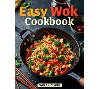 Easy Wok Cookbook: Simple Chinese Recipes for Delicious Stir-Frying at Home