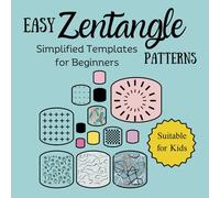 Easy Zentangle Patterns: Simplified Templates for Beginners: Suitable for Kids with Variety of Templates | Simple and Easy Patterns to Follow