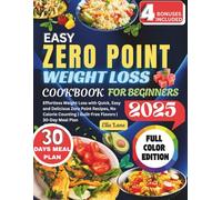 EASY ZERO POINT WEIGHT LOSS COOKBOOK FOR BEGINNERS: Effortless Weight Loss with Quick, Easy and Delicious Zero Point Recipes, No Calorie Counting | Guilt-Free Flavors | 30-Day Meal Plan