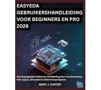 EASYEDA GEBRUIKERSHANDLEIDING VOOR BEGINNERS EN PRO 2026: EEN STAPSGEWIJZE PRAKTISCHE HANDLEIDING VOOR CIRCUITONTWERP, PCB-LAYOUT, SIMULATIE EN ELEKTRONICAPROJECTEN