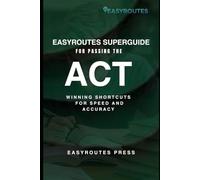EasyRoutes Superguide for Passing the ACT: Winning Shortcuts for Speed and accuracy