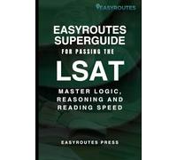 EasyRoutes Superguide for Passing the LSAT: Master Logic, Reasoning and Reading Speed