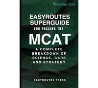 EasyRoutes SuperGuide for Passing the MCAT: A Complete Breakdown of Science, CARS and Strategy