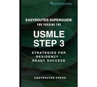 EasyRoutes SuperGuide for Passing the USMLE STEP 3: Strategies for Residency - Ready Success