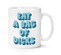 Eat A Bag of Dicks 10oz Mug Cup