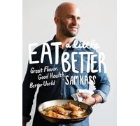 Eat a Little Better: Great Flavor, Good Health, Better World: A Cookbook