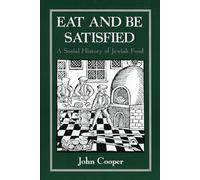 Eat and Be Satisfied: A Social History of Jewish Food