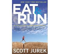 Eat and Run : My Unlikely Journey to Ultramarathon Greatness by Scott Jurek ...