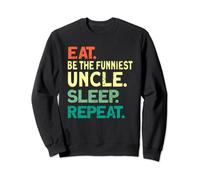 Eat Be The Funniest Uncle Sleep Repeat - Funny Uncle Sweatshirt