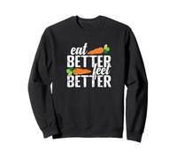 Eat Better Feel Better Healthy Living Sweatshirt