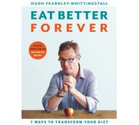 Eat Better Forever : 7 Ways to Transform Your Diet