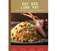 Eat Big, Lose Fat: Delicious Weight-Loss Recipes That Retrain Your Taste and Satisfy You