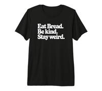 Eat Bread Be Kind Stay Weird Funny Premium T-Shirt